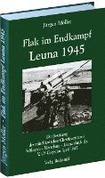 Flak im Endkampf -  Leuna 1945 (inbunden)