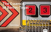 The Essence of Berlin-Tegel (inbunden)