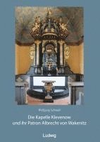 Die Kapelle Klevenow und ihr Patron Albrecht von Wakenitz (inbunden)