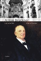 Anton Bruckner und seine Zeit (inbunden)