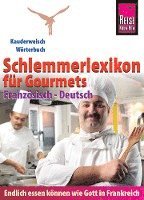 Reise Know-How  Schlemmerlexikon f�r Gourmets: W�rterbuch Franz�sisch-Deutsch (Endlich essen k�nnen wie Gott in Frankreich) (h�ftad)