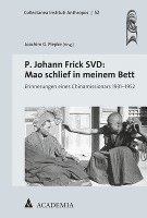 P. Johann Frick Svd: Mao Schlief in Meinem Bett: Erinnerungen Eines Chinamissionars 1931-1952 (hftad)