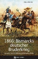 1866: Bismarcks deutscher Bruderkrieg (inbunden)