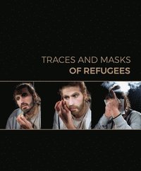 Traces and Masks of Refugees (häftad)