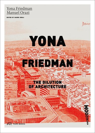 Yona Friedman. The Dilution of Architecture (hftad)