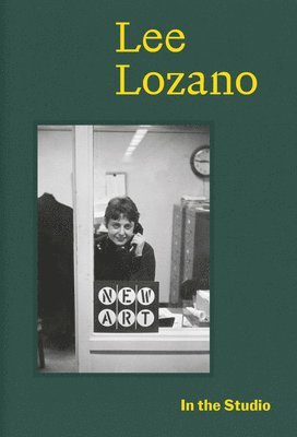 In the Studio: Lee Lozano (inbunden)