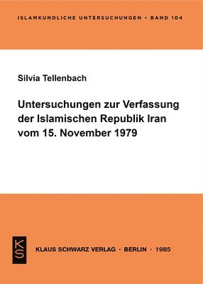 Untersuchungen Zur Verfassung Der Islamischen Republik Iran Vom 15. November 1979 (h�ftad)