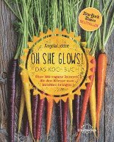 Oh She Glows - Das Kochbuch (inbunden)