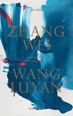 Zhang Wei / Wang Luyan: A Conversation by Jia Wei (inbunden)