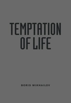 Boris Mikhailov - Temptation of Life (inbunden)