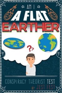 Am I a Flat Earther? Conspiracy Theorist Test (häftad)