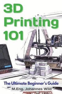 3D Printing 101 (häftad)