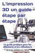 L'impression 3D un guide etape par etape
