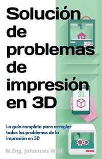Solucion de problemas de impresion en 3D (häftad)