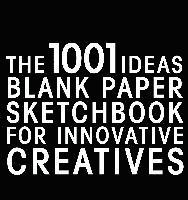 The 1001 Ideas Blank Paper Sketchbook for Innovative Creatives (h�ftad)