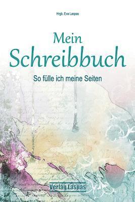 Mein Schreibbuch: So f�lle ich meine Seiten - Motivation f�r dein Leben