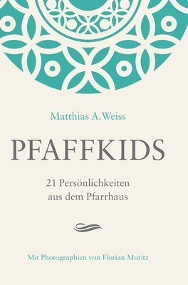 Pfaffkids: 21 Pers�nlichkeiten aus dem Pfarrhaus (inbunden)