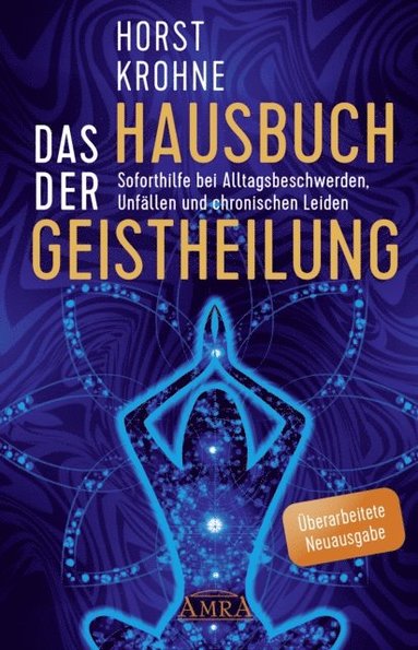DAS HAUSBUCH DER GEISTHEILUNG: Soforthilfe bei Alltagsbeschwerden, Unfÿllen und chronischen Leiden (ÿberarbeitete Neuausgabe) (inbunden)