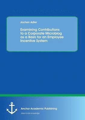 Examining Contributions to a Corporate Microblog as a Basis for an Employee Incentive System (hftad)