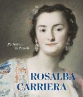 Rosalba Carriera: Perfektion in Pastell (inbunden)