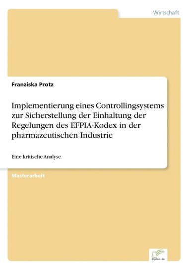 Implementierung eines Controllingsystems zur Sicherstellung der Einhaltung der Regelungen des EFPIA-Kodex in der pharmazeutischen Industrie (h�ftad)