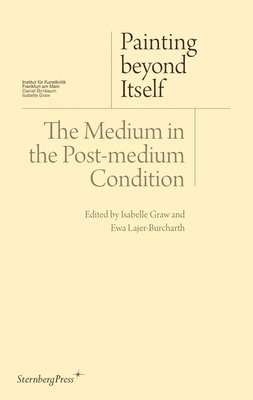 Painting beyond Itself - The Medium in the Post-Medium Condition (häftad)