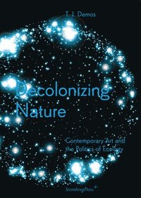 Decolonizing Nature - Contemporary Art and the Politics of Ecology (hftad)