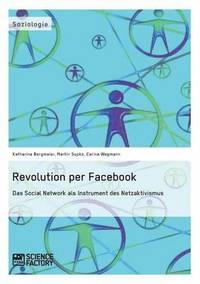Revolution per Facebook. Das Social Network als Instrument des Netzaktivismus (hftad)