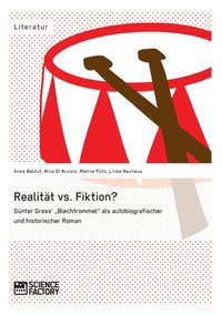 Realitt vs. Fiktion. Gnter Grass' "Blechtrommel" als autobiografischer und historischer Roman (hftad)