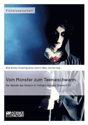 Vom Monster zum Teenieschwarm. Der Wandel des Vampirs in "Twilight", "Vampire Diaries" & Co (hftad)