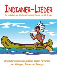 Indianer-Lieder - 10 wunderschöne neue Indianer-Lieder für Kinder zum Mitsingen, Tanzen und Bewegen: Das Liederbuch mit allen Texten, Noten und Gitarr (häftad)