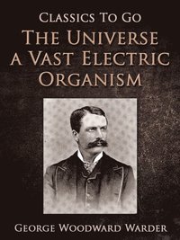Universe a Vast Electric Organism (e-bok)