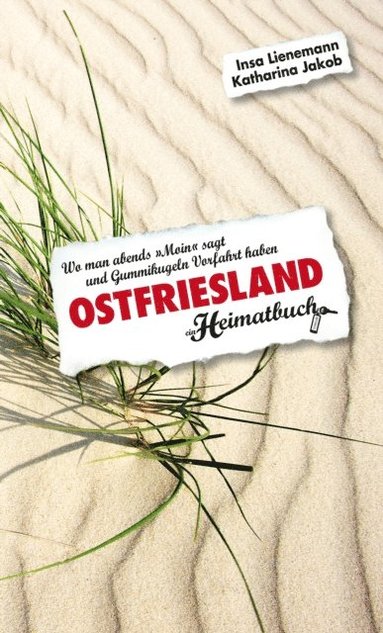 Ostfriesland. Wo man abends &quote;Moin&quote; sagt und Gummikugeln Vorfahrt haben - ein Heimatbuch (hftad)
