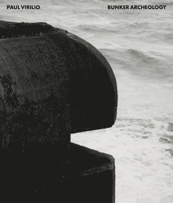 Paul Virilio: Bunker Archeology (inbunden)