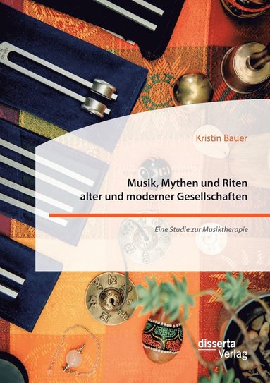 Musik, Mythen und Riten alter und moderner Gesellschaften. Eine Studie zur Musiktherapie (inbunden)
