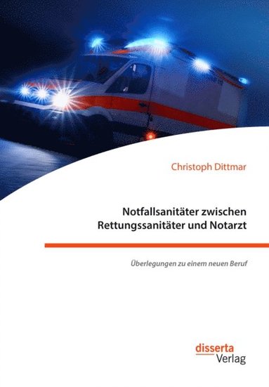 Notfallsanitater zwischen Rettungssanitater und Notarzt. Uberlegungen zu einem neuen Beruf (h�ftad)