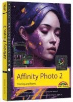 Affinity Photo 2 - Einstieg und Praxis f�r Windows Version - Die Anleitung Schritt f�r Schritt zum perfekten Bild (h�ftad)