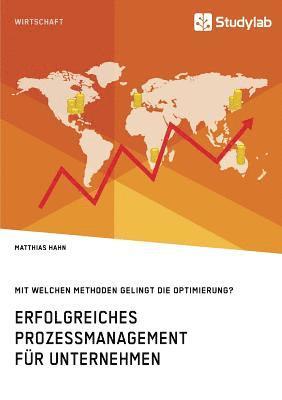 Erfolgreiches Prozessmanagement f�r Unternehmen. Mit welchen Methoden gelingt die Optimierung? (inbunden)