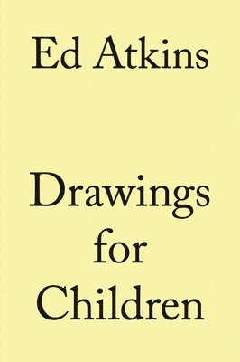 Ed Atkins. Drawings for Children (inbunden)
