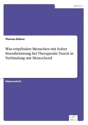 Was empfinden Menschen mit hoher Stressbelastung bei Therapeutic Touch in Verbindung mit Monochord (häftad)