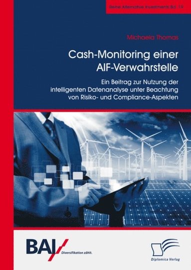 Cash-Monitoring einer AIF-Verwahrstelle. Ein Beitrag zur Nutzung der intelligenten Datenanalyse unter Beachtung von Risiko- und Compliance-Aspekten (e-bok)