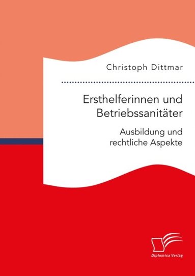 Ersthelferinnen und Betriebssanitater. Ausbildung und rechtliche Aspekte (h�ftad)