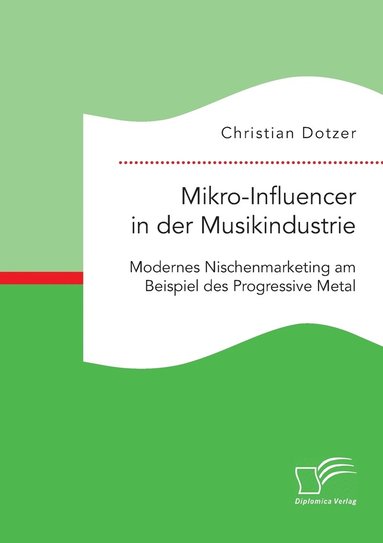 Mikro-Influencer in der Musikindustrie. Modernes Nischenmarketing am Beispiel des Progressive Metal (häftad)