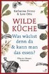 Wilde Kche - Pflanzen, Rezepte, Interviews