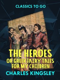 Heroes or  Greek Fairy Tales for My Children (e-bok)