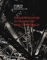 Industriekultur in Frankfurt und Offenbach (inbunden)
