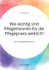 Wie wichtig sind Pflegetheorien f�r die Pflegepraxis wirklich? Die Selbstpflegedefizit-Theorie