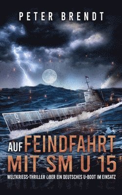 Auf Feindfahrt mit SM U 15 (h�ftad)