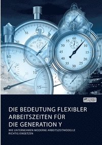 Die Bedeutung Flexibler Arbeitszeiten Fur Die Generation Y. Wie ...