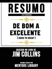 Resumo Estendido: De Bom A Excelente (Good To Great) - Baseado No Livro De Jim Collins (e-bok)